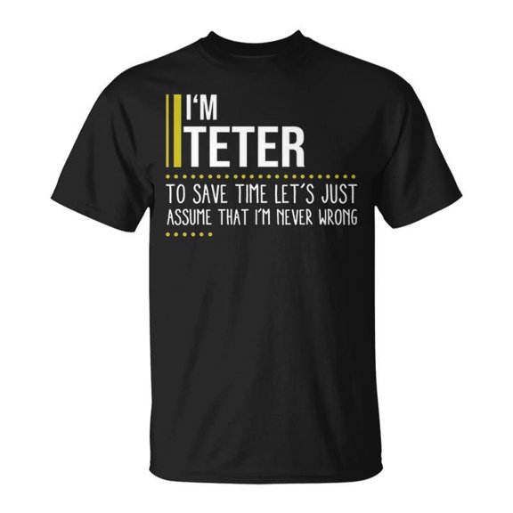 Teter Name Gift Im Teter Im Never Wrong Unisex TShirt