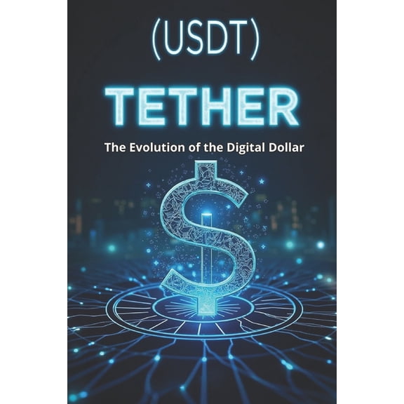 Tether (USDT) The Evolution of the Digital Dollar: Transparency, risks and role in the global financial system, (Paperback)
