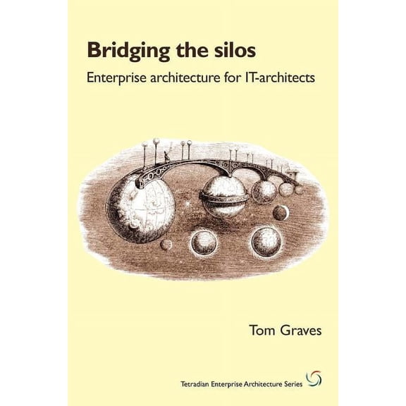Tetradian Enterprise Architecture: Bridging the Silos: Enterprise Architecture for It-Architects (Paperback)