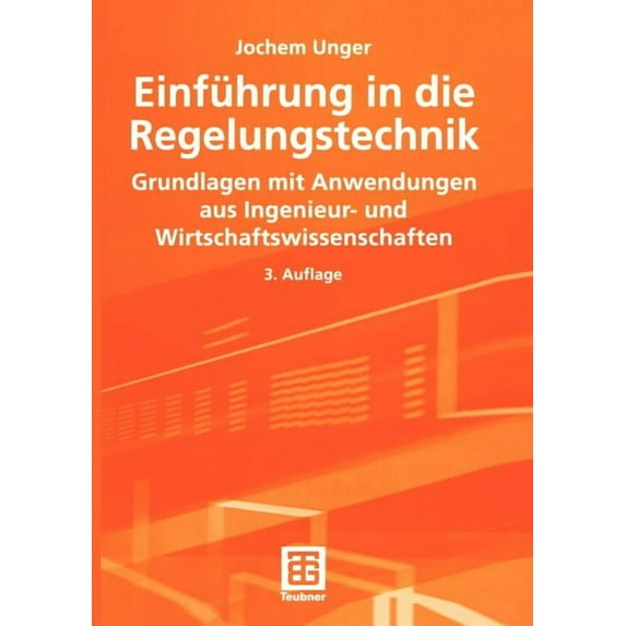 Teubner Studienbücher Technik Einführung in Die Regelungstechnik: Grundlagen Mit Anwendungen Aus Ingenieur- Und Wirtschaftswissenschaften, (Paperback)