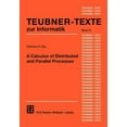 thumbnail image 1 of Teubner Texte Zur Informatik A Calculus of Distributed and Parallel Processes, Book 31, (Paperback), 1 of 1