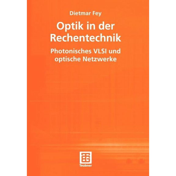 Teubner Texte Zur Informatik Optik in Der Rechentechnik: Photonisches VLSI Und Optische Netzwerke, Book 35, (Paperback)