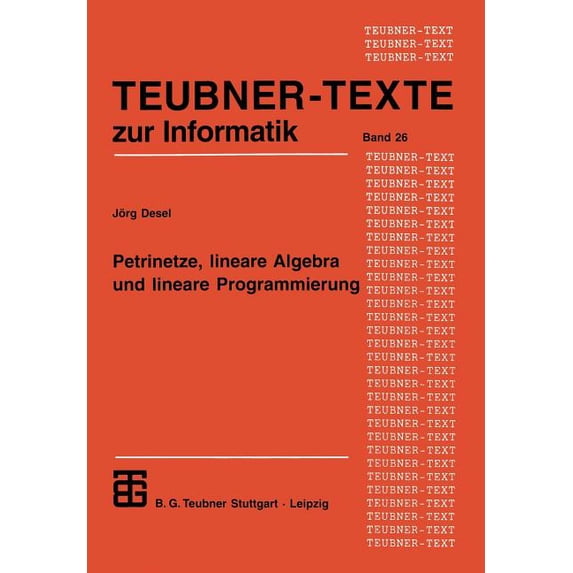 Teubner Texte Zur Informatik Petrinetze, Lineare Algebra Und Lineare Programmierung: Analyse, Verifikation Und Korrektheitsbeweise Von Systemmodellen, Book 26, (Paperback)