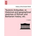 thumbnail image 1 of Teutonic Antiquities; Or, Historical and Geographical Sketches of Roman and Barbarian History, Etc. Paperback, 1 of 1
