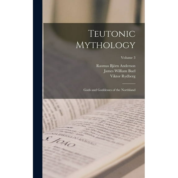 Teutonic Mythology : Gods and Goddesses of the Northland; Volume 3 (Hardcover)