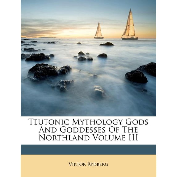 Teutonic Mythology Gods and Goddesses of the Northland Volume III (Paperback)