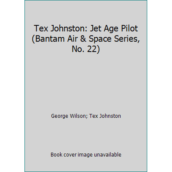 Pre-Owned Tex Johnston: Jet Age Pilot (Bantam Air & Space Series, No. 22) (Unknown) 055329587X 9780553295870