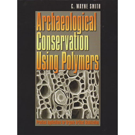 Texas A&M University Anthropology Series: Archaeological Conservation Using Polymers : Practical Applications for Organic Artifact Stabilization (Series #6) (Hardcover)