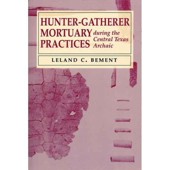 Texas Archaeology and Ethnohistory Hunter-Gatherer Mortuary Practices during the Central Texas Archaic, (Paperback)