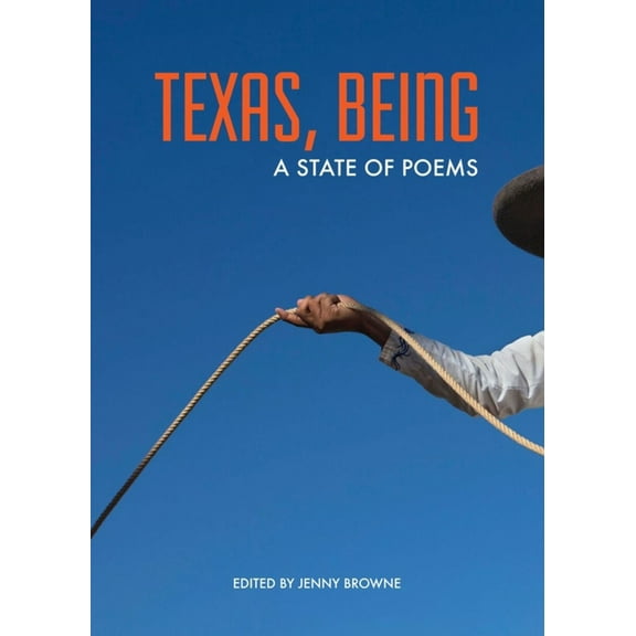 Texas, Being: A State of Poems, (Hardcover)