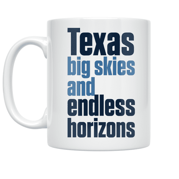 Texas Big Skies and Endless Horizons - Texas Pride Enthusiast - 11 oz Ceramic Coffee Mug