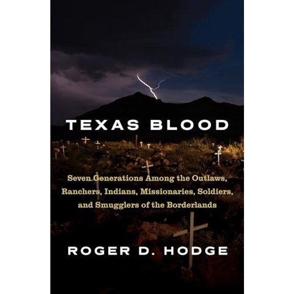 Pre-Owned Texas Blood: Seven Generations Among the Outlaws, Ranchers, Indians, Missionaries, Soldiers, and Smugglers of the Borderlands (Hardcover) 0307961400 9780307961402