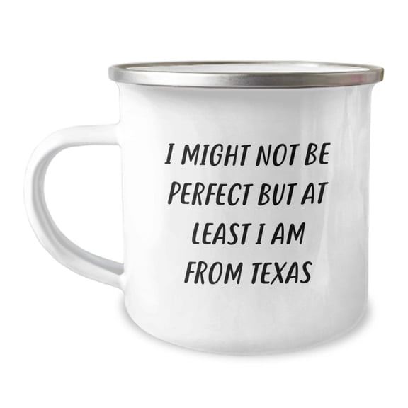 Texas Camping Mugs Funny Quote Gifts for Men from Friends, Unique Christmas Unique Gifts, I Might Not Be Perfect But At Least I Am From Texas, Funny Texas Gifts, Texas Lover Camping Mug