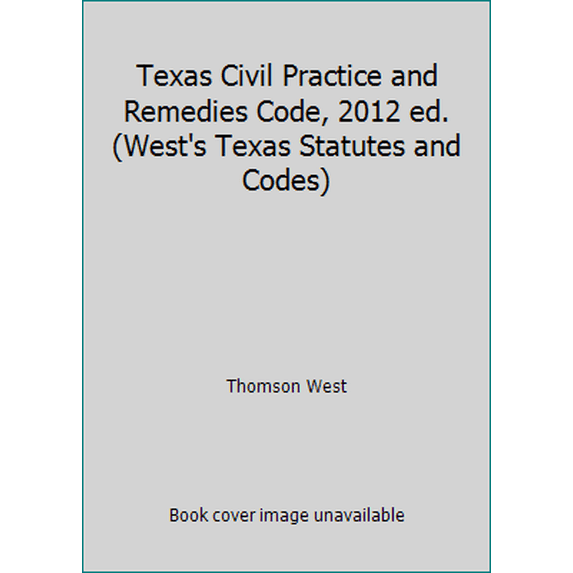 Pre-Owned Texas Civil Practice and Remedies Code, 2012 ed. (West's Texas Statutes and Codes) (Paperback) 0314922717 9780314922717