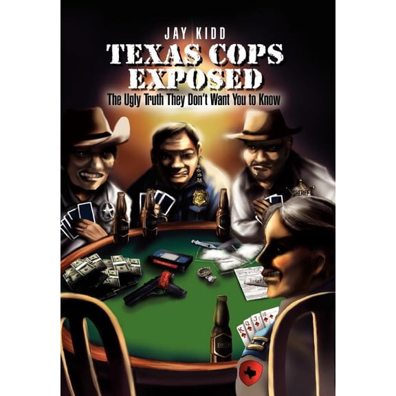 Texas Cops Exposed: The Ugly Truth They Don't Want You to Know, (Hardcover)