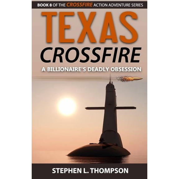 Crossfire Action Adventure Texas Crossfire: A Billionaire's Deadly Obsession, Book 8, (Paperback)