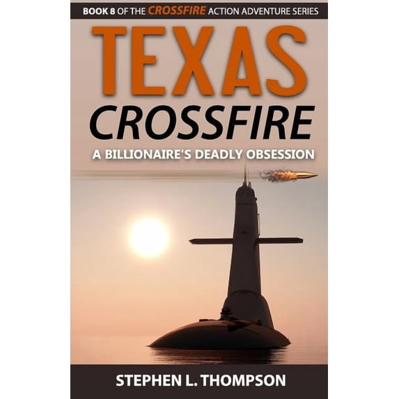 Crossfire Action Adventure Texas Crossfire: A Billionaire's Deadly Obsession, Book 8, (Paperback)