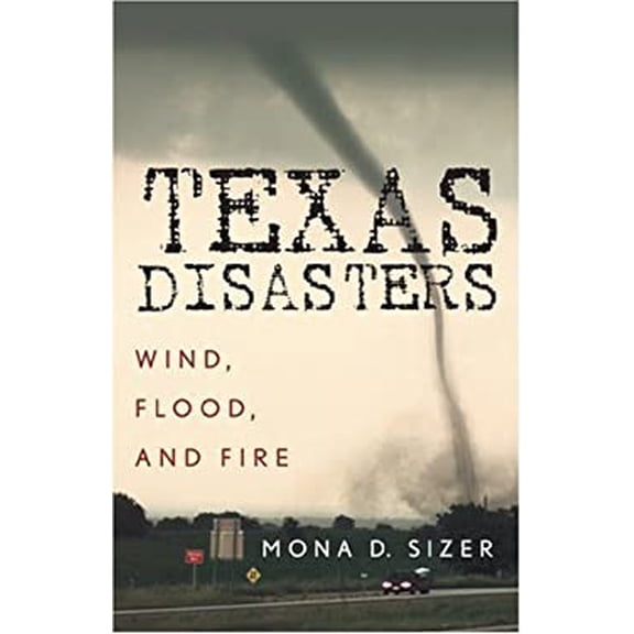 Pre-Owned Texas Disasters: Wind, Flood, and Fire (Paperback) 1589791711 9781589791718