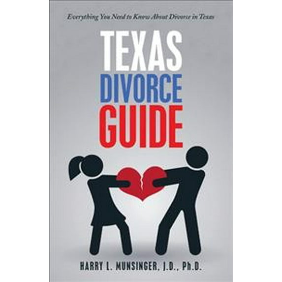 Texas Divorce Guide: Everything You Need to Know About Divorce in Texas (Paperback)