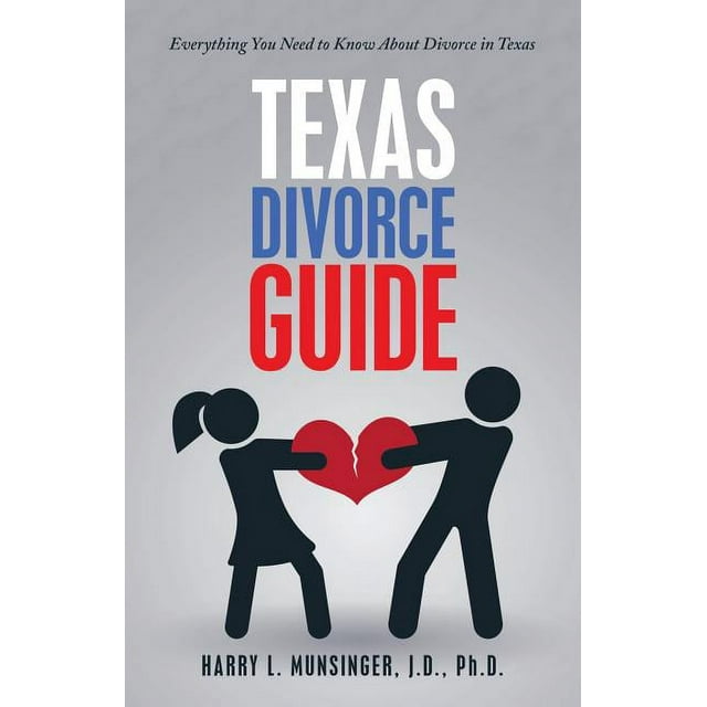 Texas Divorce Guide Everything You Need To Know About Divorce In Texas Paperback
