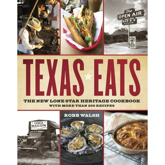 Pre-Owned Texas Eats: The New Lone Star Heritage Cookbook, with More Than 200 Recipes (Paperback 9780767921503) by Robb Walsh