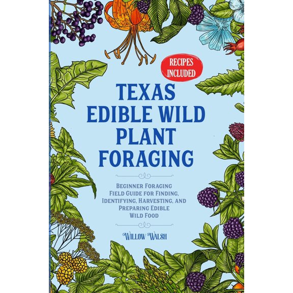 Texas Edible Wild Plant Foraging: Beginner Foraging Field Guide for Finding, Identifying, Harvesting, and Preparing Edib, (Paperback)