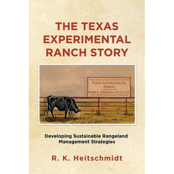 The Texas Experimental Ranch Story: Developing Sustainable Rangeland Management Strategies, (Paperback)
