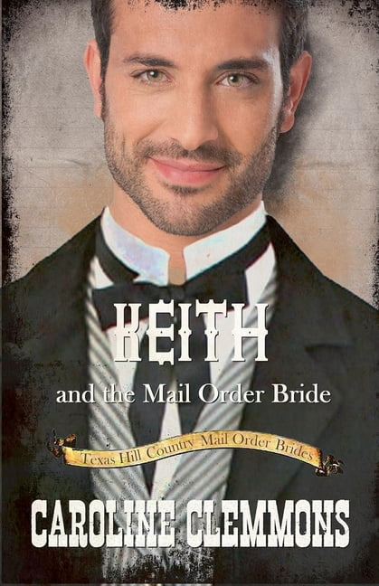 Texas Hill Country Mail Order Brides Keith and the Mail Order Bride, Book 5, (Paperback)