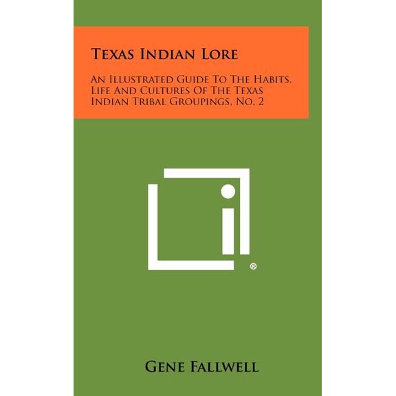 Texas Indian Lore: An Illustrated Guide to the Habits, Life and Cultures of the Texas Indian Tribal Groupings, No. 2 Hardcover