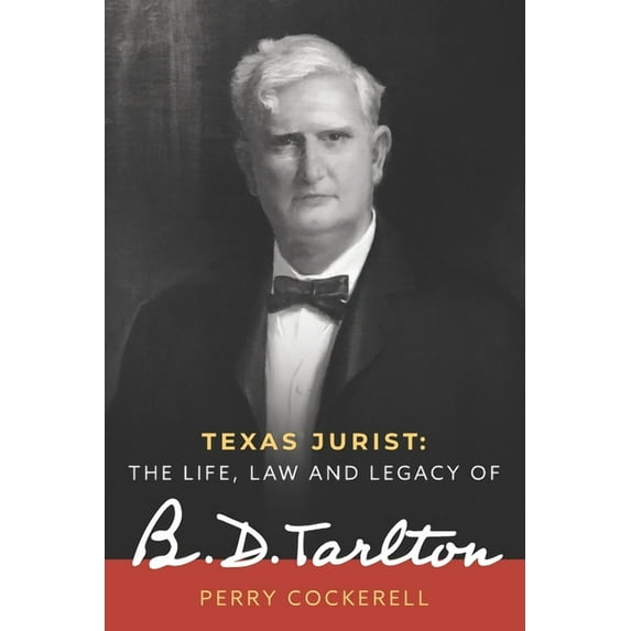 Texas Jurist: The Life, Law and Legacy of B.D. Tarlton (Paperback)