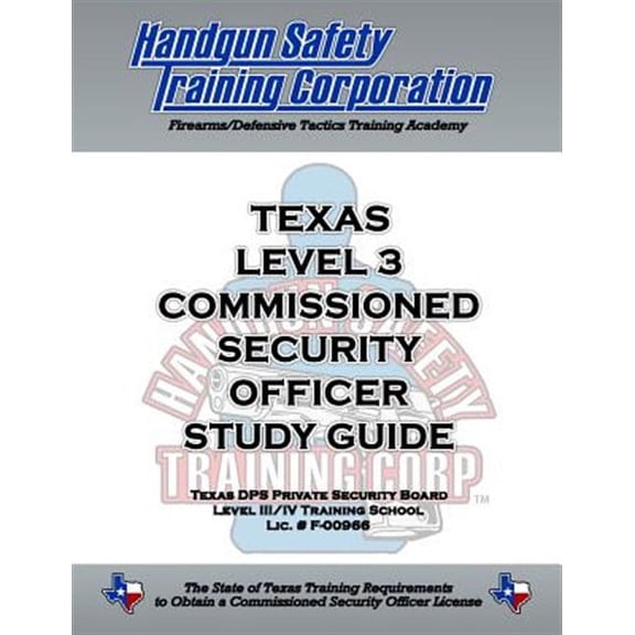 Texas Level 3 Commissioned Security Officer Study Guide (Paperback) by Handgun Safety Training Corporation, MR William D Slater Jr