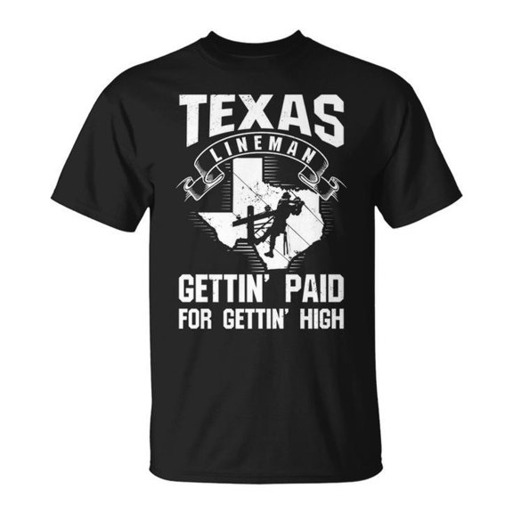 Texas Lineman Gettin' Paid for Gettin' High Graphic Tee Unisex Adult Cotton Casual Utility Worker Humor T-Shirt for Electrical Line Crew, Size S, Color Black