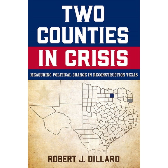 Texas Local Series: Two Counties in Crisis : Measuring Political Change in Reconstruction Texas (Series #8) (Hardcover)