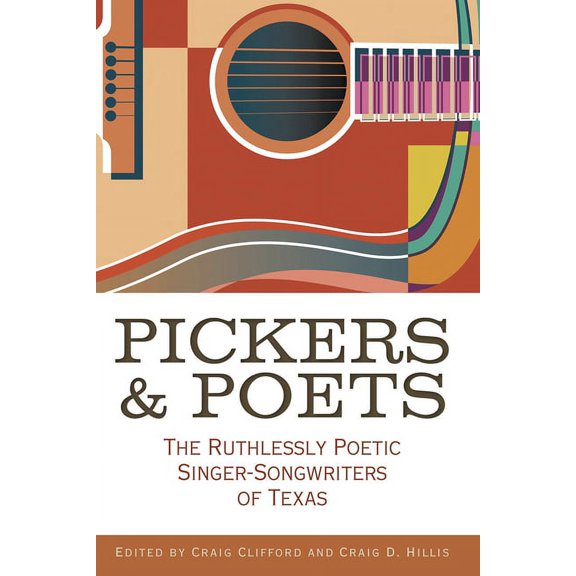 Texas Music Series, Sponsored by the Cen Pickers and Poets: The Ruthlessly Poetic Singer-Songwriters of Texas, (Paperback)