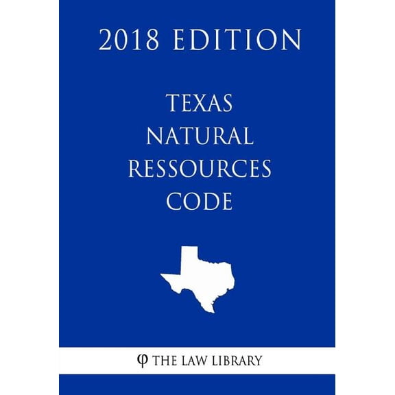 Texas Natural Ressources Code (2018 Edition) (Paperback)