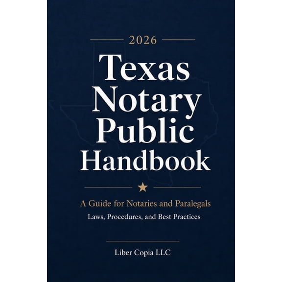 Texas Notary Public Handbook 2026 Texas Notary Public Handbook: A Guide for Notaries and Paralegals: Laws, Procedures, and Best Practices, Book 1, (Paperback)