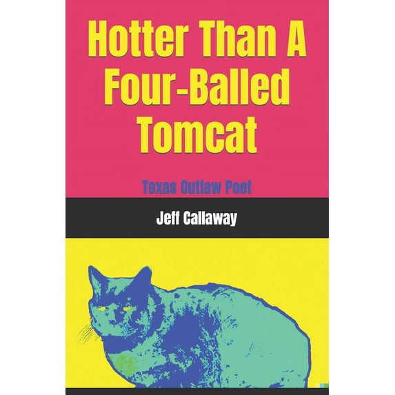 Texas Outlaw Press Chapbooks: Hotter Than A Four-Balled Tomcat (Paperback)