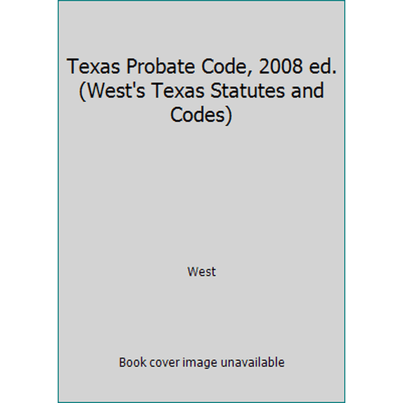 Pre-Owned Texas Probate Code, 2008 ed. (West's Texas Statutes and Codes) (Paperback) 031497198X 9780314971982