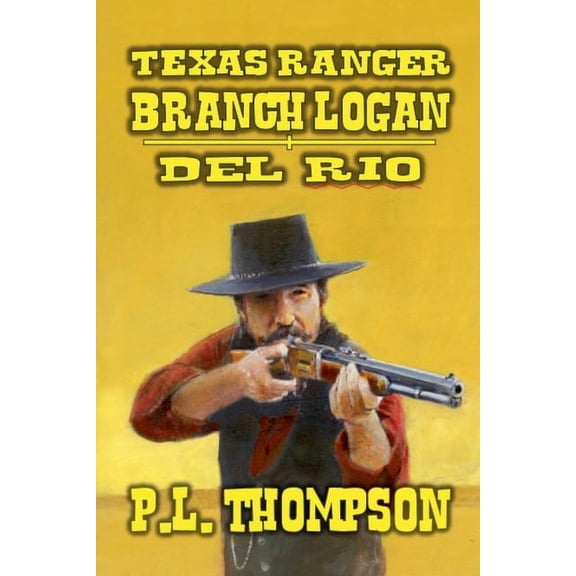 Texas Ranger Branch Logan Texas Ranger - Branch Longan - Del Rio, Book 2, (Paperback)