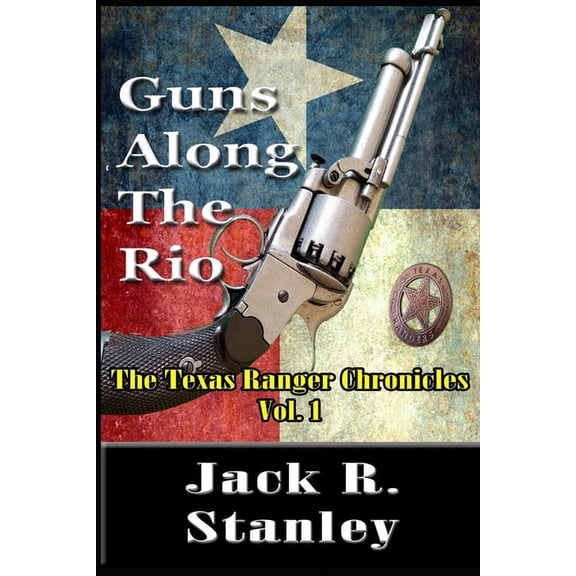 Texas Ranger Chronicles: Guns Along The Rio (Large Print): The Texas Ranger Chronicles Vol. 1 (Paperback)