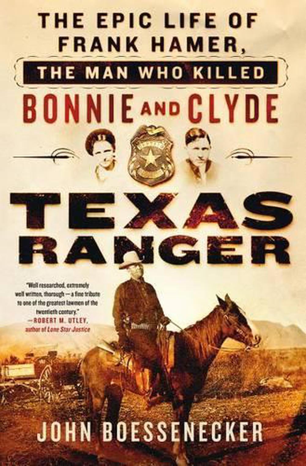 JOHN BOESSENECKER Texas Ranger : The Epic Life of Frank Hamer, the Man Who Killed Bonnie and Clyde (Paperback)