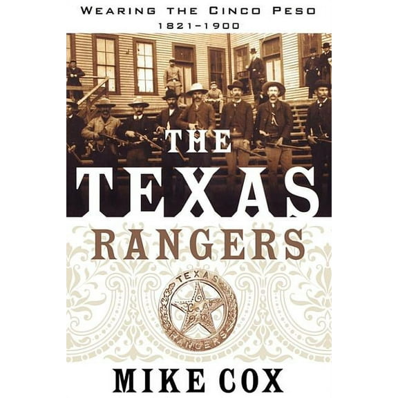 The Texas Rangers: Wearing the Cinco Peso, 1821-1900, (Paperback)