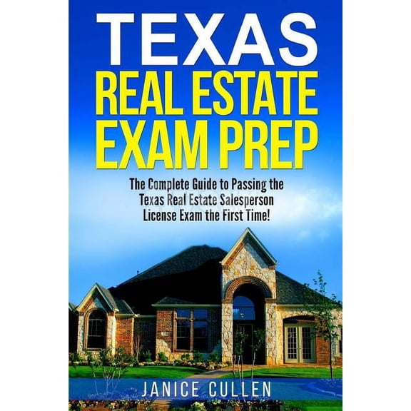 Texas Real Estate Exam Prep: The Complete Guide to Passing the Texas Real Estate Salesperson License Exam the First Time! (Paperback)