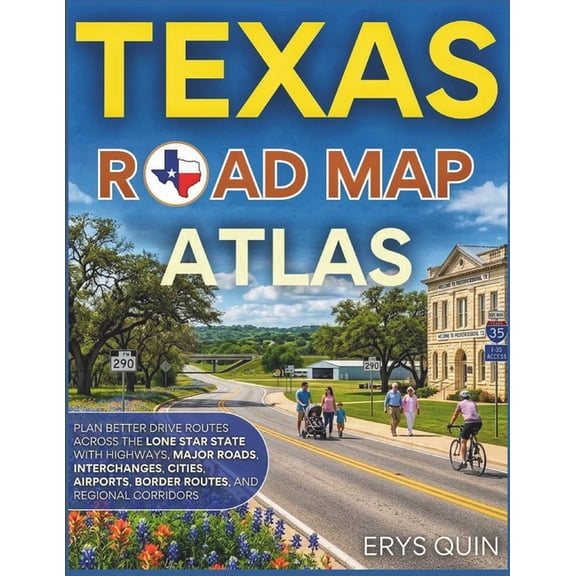 Texas Road Map 2026-2027: Plan Better Drive Routes Across the Lone Star State with Highways, Major Roads, Interchanges, , (Paperback)
