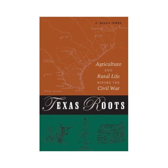 Pre-Owned Texas Roots: Agriculture and Rural Life Before the Civil War (Texas A.& M.University Agriculture): 8 (Texas A.& M.University Agriculture Series) Hardcover
