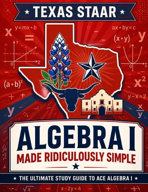 Texas STAAR Algebra I Made Ridiculously Simple: Comprehensive Practice, Challenging Exercises, and Strategic Guidance fo, (Paperback)