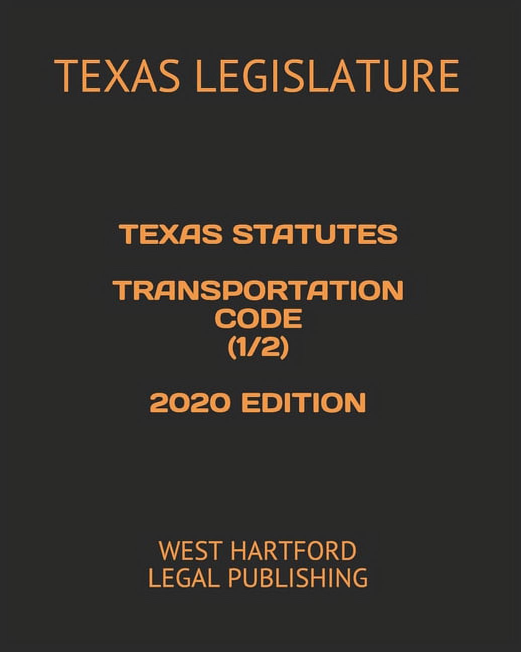 Texas Statutes Transportation Code (1/2) 2020 Edition West Hartford