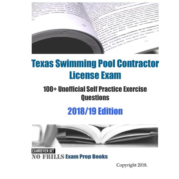 Texas Swimming Pool Contractor License Exam 100+ Unofficial Self Practice Exercise Questions 2018/19 Edition  Paperback  1983557919 9781983557910 ExamREVIEW