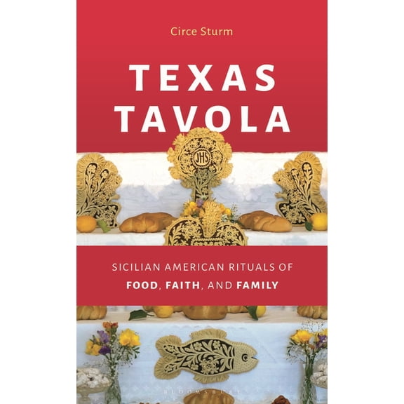 Texas Tavola: Sicilian American Rituals of Food, Faith, and Family, (Hardcover)