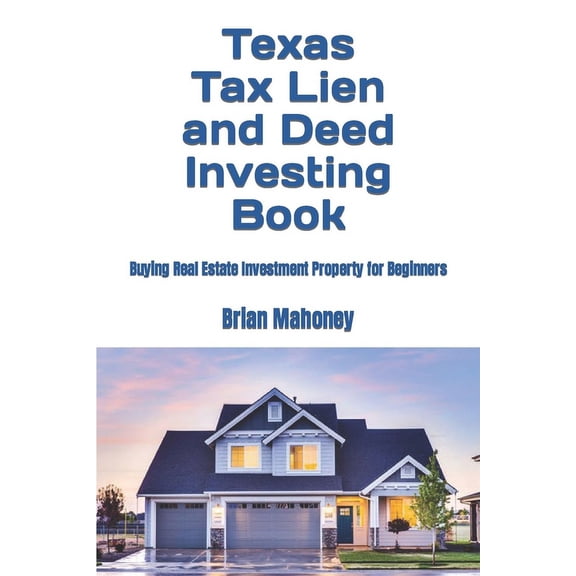 Texas Tax Lien and Deed Investing Book: Buying Real Estate Investment Property for Beginners, (Paperback)
